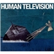 Human Television - All Songs Written By: Human Television